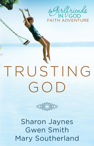 Trusting God: a Girlfriends in God Faith Adventure